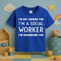 I'm Not Judging You I'm A Social Worker I'm Diagnosing You Gift Toddler T-Shirt