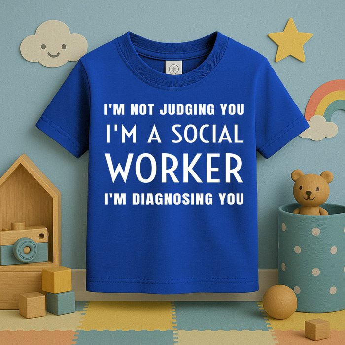 I'm Not Judging You I'm A Social Worker I'm Diagnosing You Gift Toddler T-Shirt