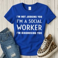 I'm Not Judging You I'm A Social Worker I'm Diagnosing You Gift Womens T-Shirt