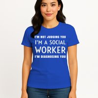 I'm Not Judging You I'm A Social Worker I'm Diagnosing You Gift Womens T-Shirt