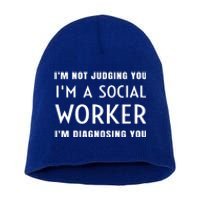 I'm Not Judging You I'm A Social Worker I'm Diagnosing You Gift Short Acrylic Beanie