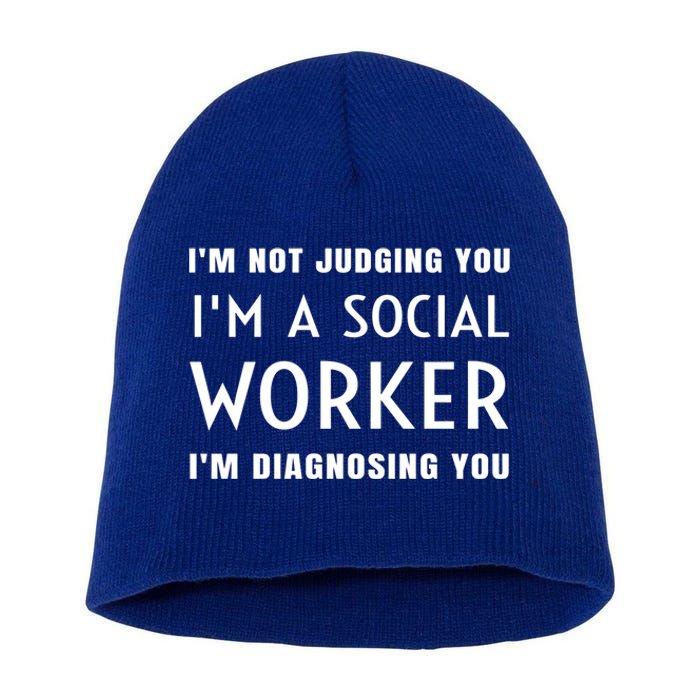 I'm Not Judging You I'm A Social Worker I'm Diagnosing You Gift Short Acrylic Beanie