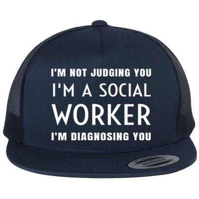 I'm Not Judging You I'm A Social Worker I'm Diagnosing You Gift Flat Bill Trucker Hat