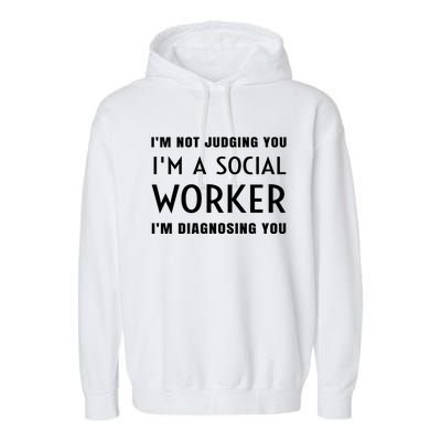 I'm Not Judging You I'm A Social Worker I'm Diagnosing You Gift Garment-Dyed Fleece Hoodie