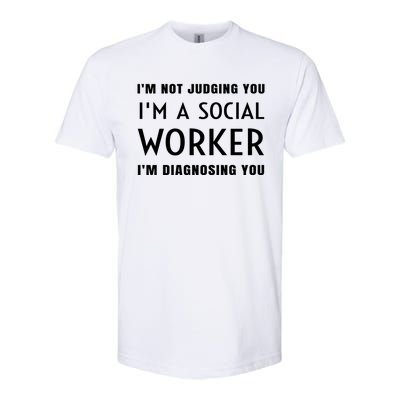 I'm Not Judging You I'm A Social Worker I'm Diagnosing You Gift Softstyle CVC T-Shirt