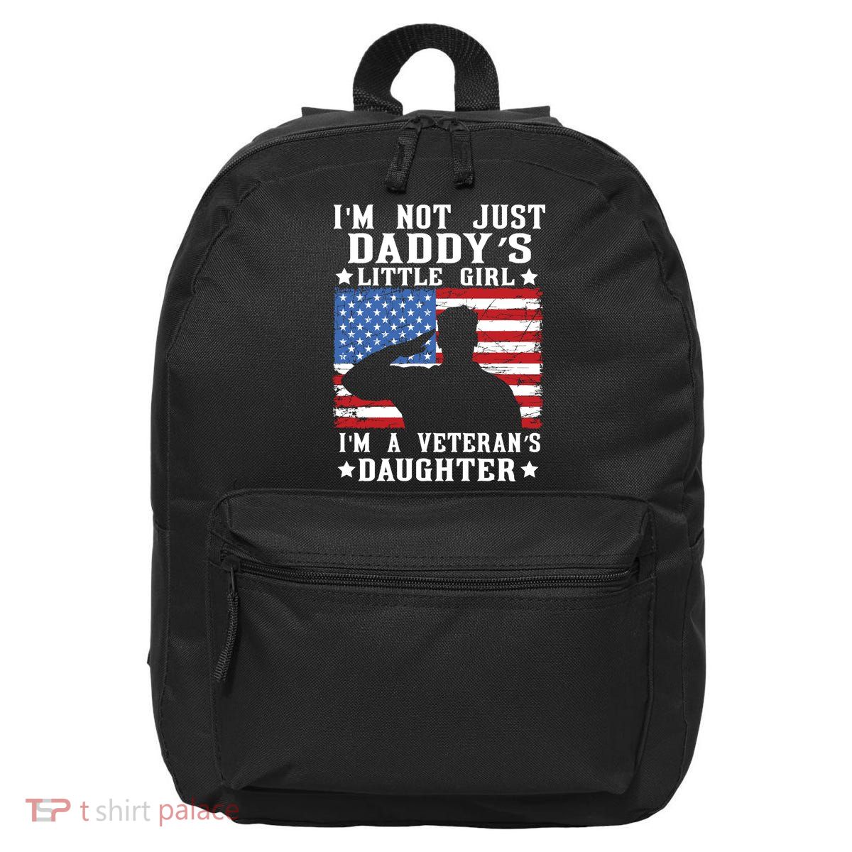 Im Not Just Dads Little Girl Im A Veterans Daughter 16 in Basic Backpack