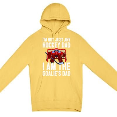 Im Not Just Any Hockey Dad Im The Goalies Dad Gift Premium Pullover Hoodie