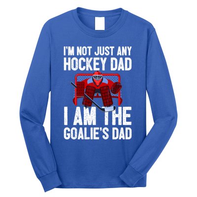 Im Not Just Any Hockey Dad Im The Goalies Dad Gift Long Sleeve Shirt