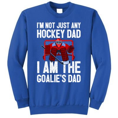 Im Not Just Any Hockey Dad Im The Goalies Dad Gift Sweatshirt