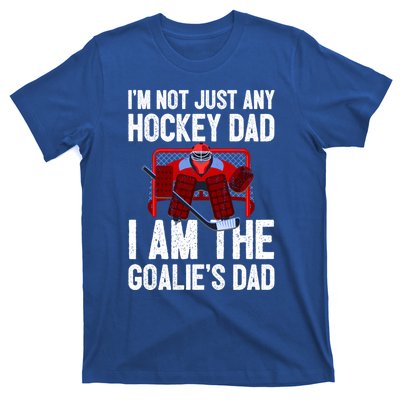 Im Not Just Any Hockey Dad Im The Goalies Dad Gift T-Shirt