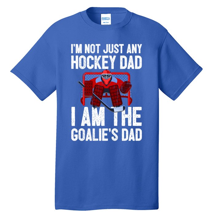 Im Not Just Any Hockey Dad Im The Goalies Dad Gift Tall T-Shirt