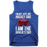 Im Not Just Any Hockey Dad Im The Goalies Dad Gift Tank Top