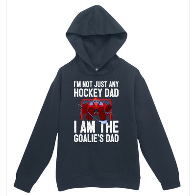 Im Not Just Any Hockey Dad Im The Goalies Dad Gift Urban Pullover Hoodie