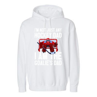 Im Not Just Any Hockey Dad Im The Goalies Dad Gift Garment-Dyed Fleece Hoodie