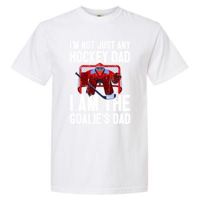 Im Not Just Any Hockey Dad Im The Goalies Dad Gift Garment-Dyed Heavyweight T-Shirt