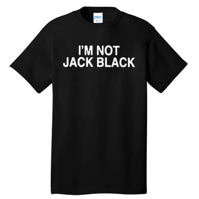 I’m Not Jack Black Tall T-Shirt