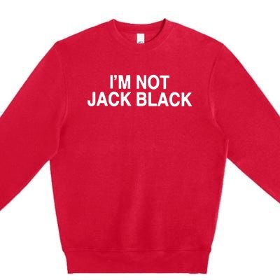 I’m Not Jack Black Premium Crewneck Sweatshirt