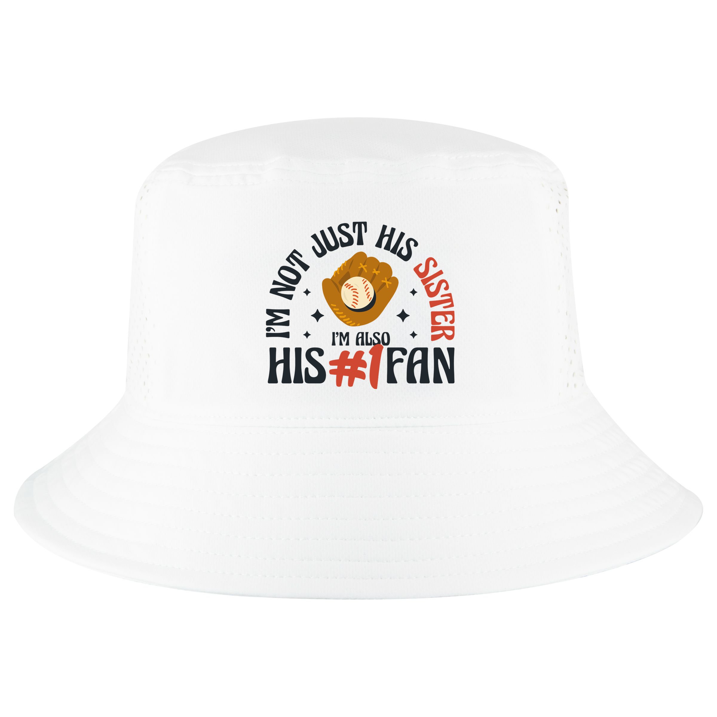I'm Not Just His Sister I'm Also His Number One Fan Cute Baseball Cool Comfort Performance Bucket Hat