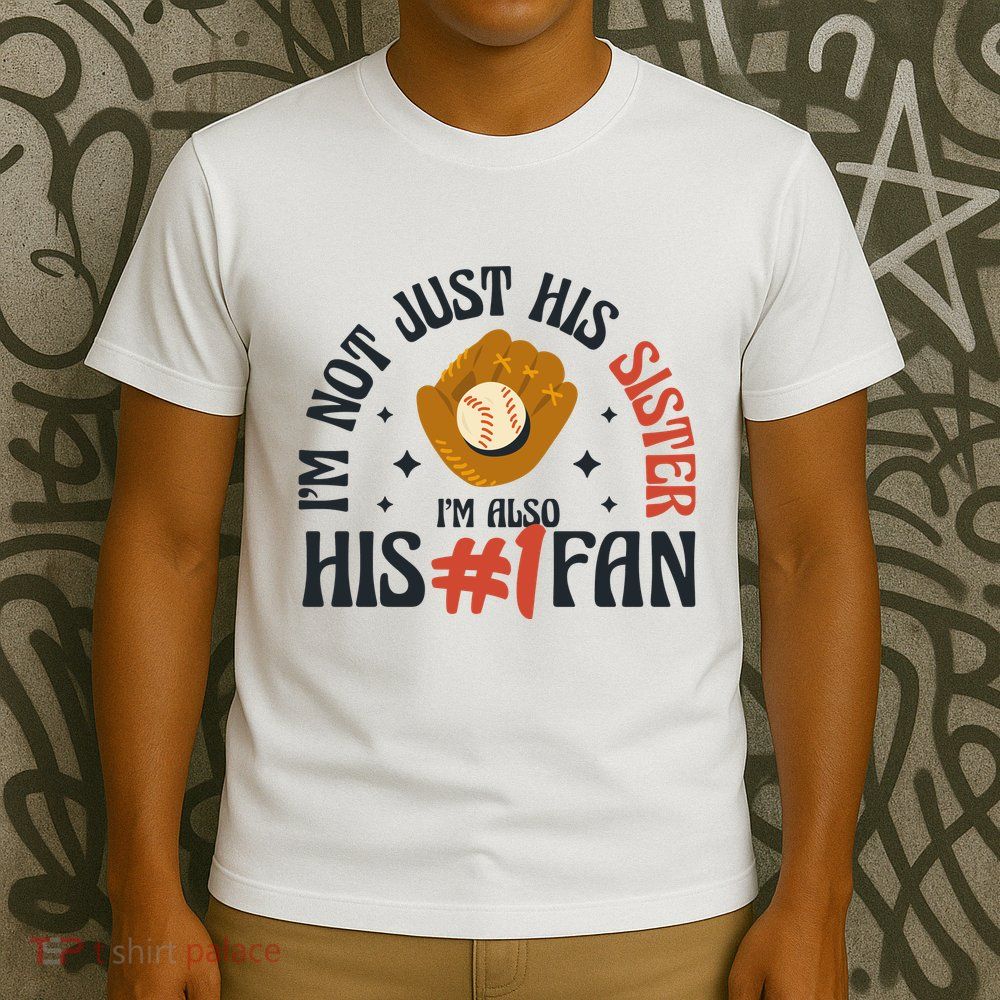 I'm Not Just His Sister I'm Also His Number One Fan Cute Baseball T-Shirt