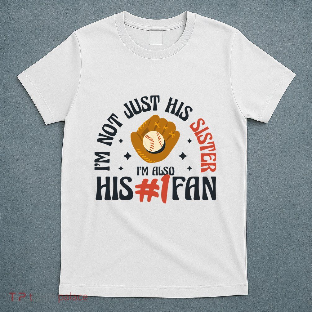 I'm Not Just His Sister I'm Also His Number One Fan Cute Baseball T-Shirt