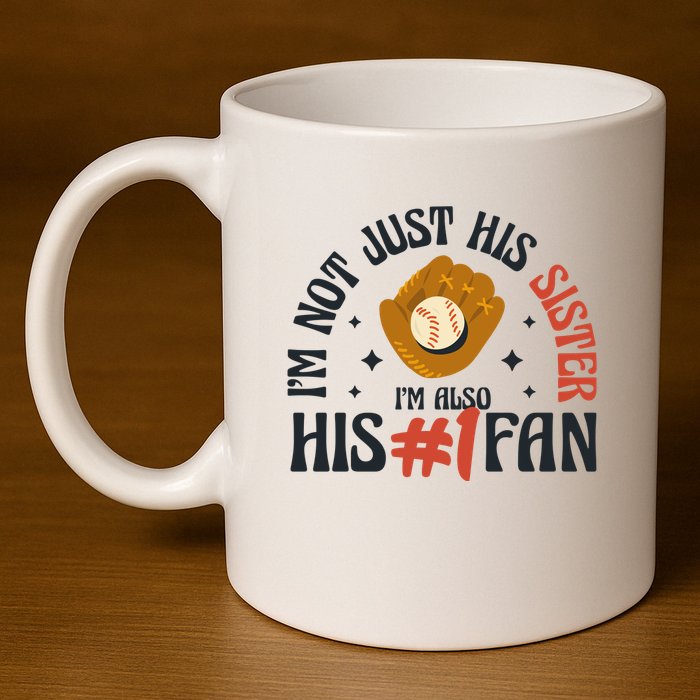 I'm Not Just His Sister I'm Also His Number One Fan Cute Baseball 11oz C Handle Ceramic Mug