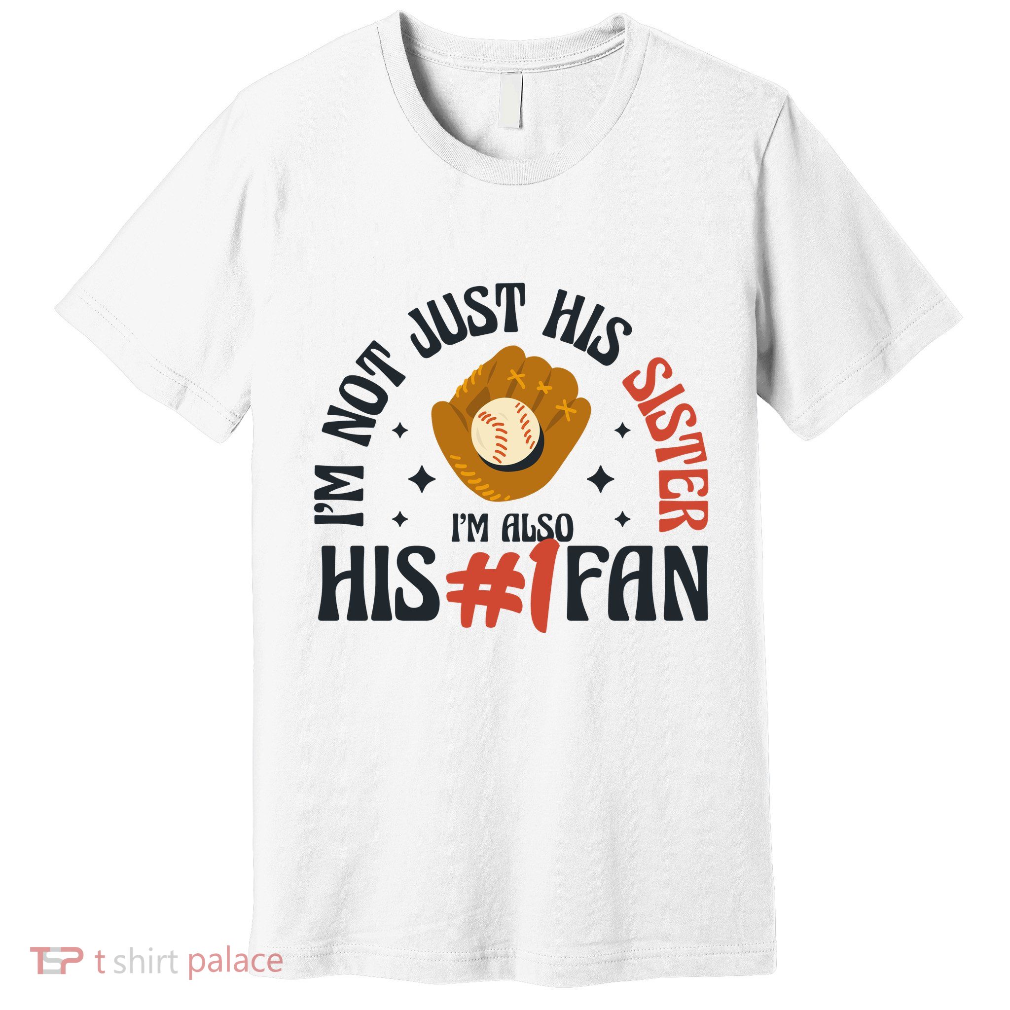 I'm Not Just His Sister I'm Also His Number One Fan Cute Baseball Premium T-Shirt