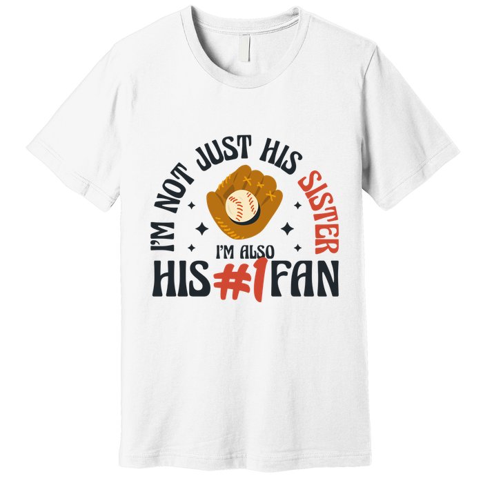 I'm Not Just His Sister I'm Also His Number One Fan Cute Baseball Premium T-Shirt
