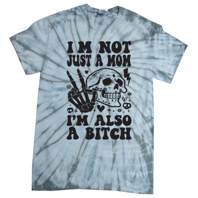 IM Not Just A Mom IM A Bitch Tie-Dye T-Shirt