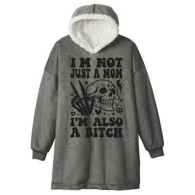 IM Not Just A Mom IM A Bitch Hooded Wearable Blanket