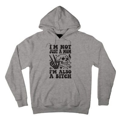 IM Not Just A Mom IM A Bitch Tall Hoodie