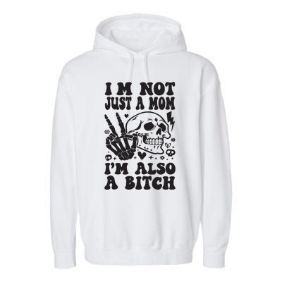 IM Not Just A Mom IM A Bitch Garment-Dyed Fleece Hoodie