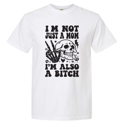 IM Not Just A Mom IM A Bitch Garment-Dyed Heavyweight T-Shirt