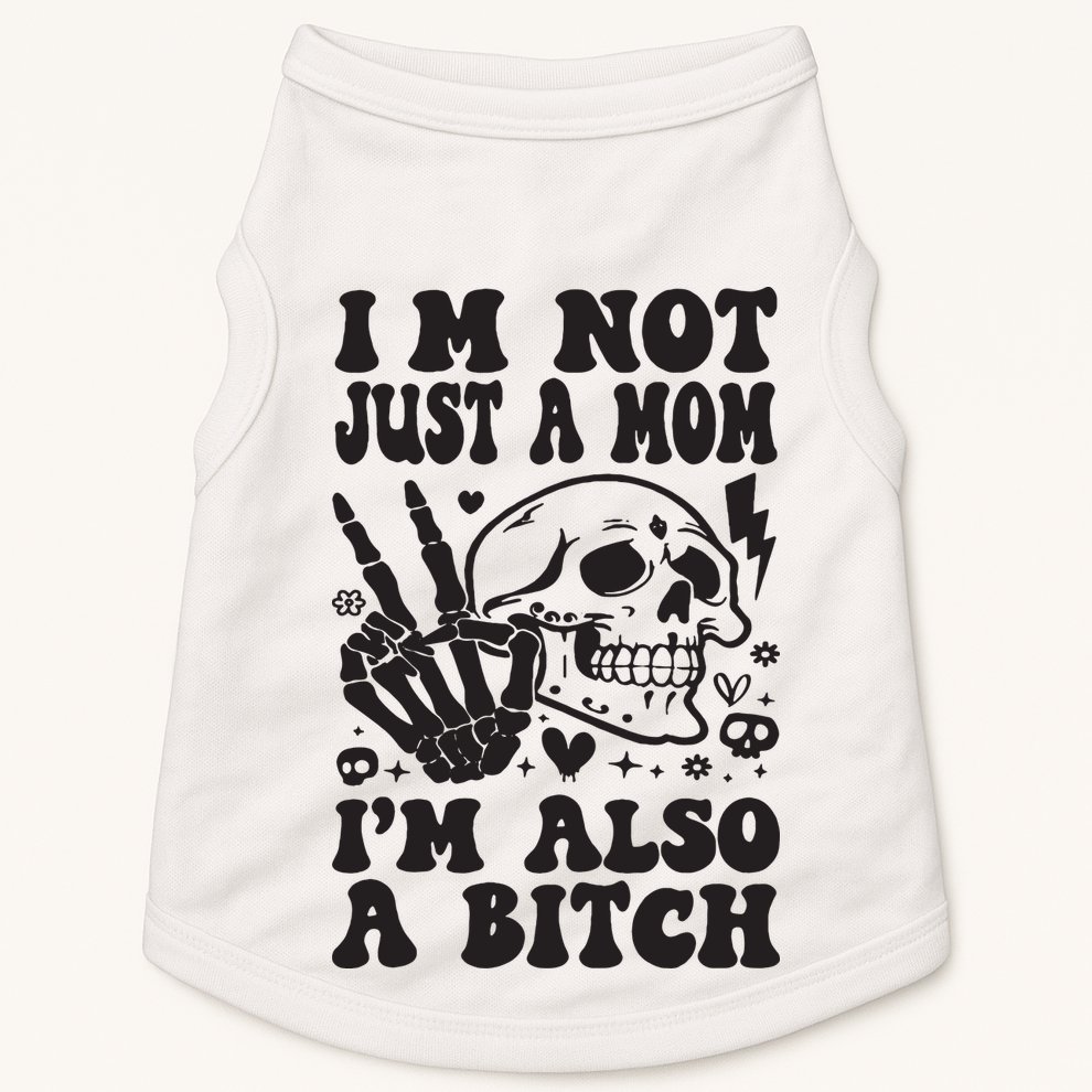 IM Not Just A Mom IM A Bitch Doggie Tank