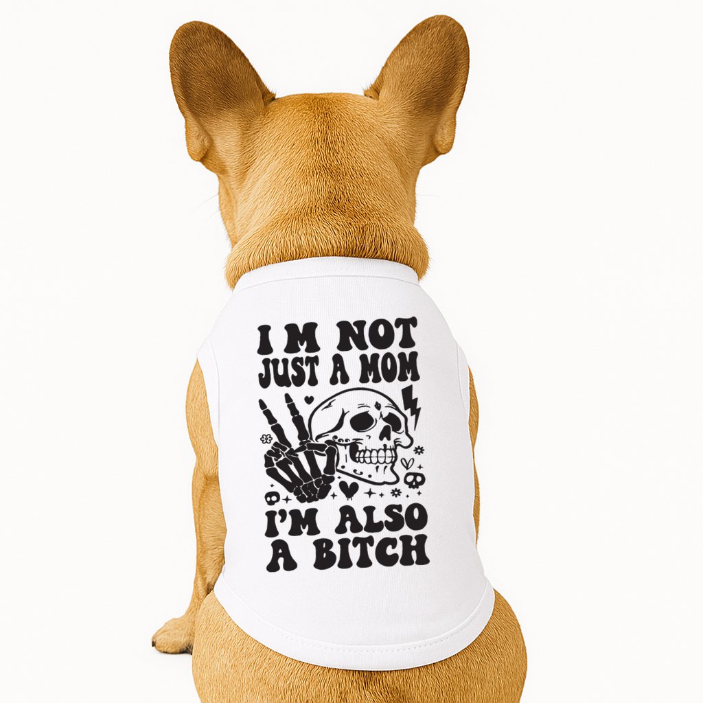 IM Not Just A Mom IM A Bitch Doggie Tank
