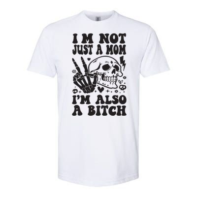 IM Not Just A Mom IM A Bitch Softstyle CVC T-Shirt