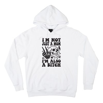 IM Not Just A Mom IM A Bitch Hoodie