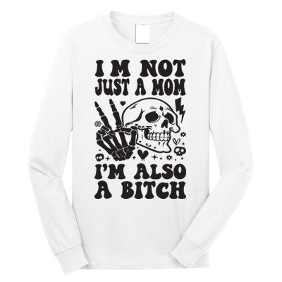 IM Not Just A Mom IM A Bitch Long Sleeve Shirt