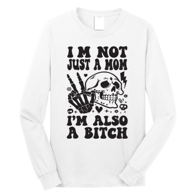 IM Not Just A Mom IM A Bitch Long Sleeve Shirt