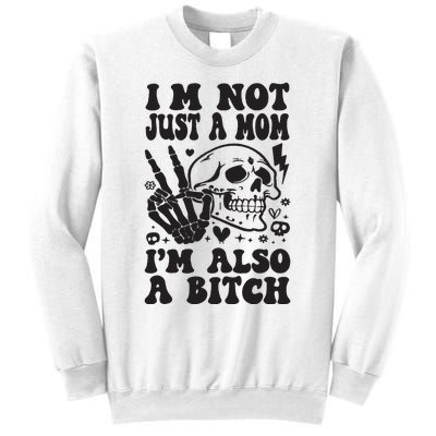 IM Not Just A Mom IM A Bitch Sweatshirt