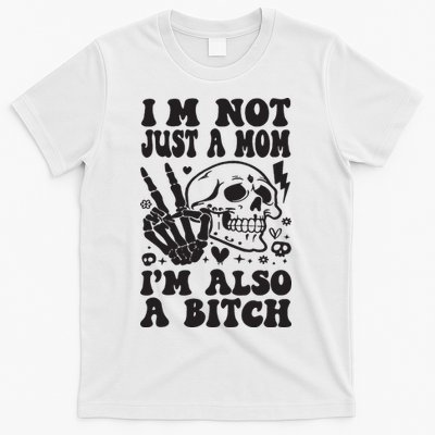 IM Not Just A Mom IM A Bitch T-Shirt