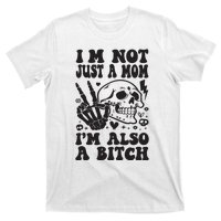 IM Not Just A Mom IM A Bitch T-Shirt