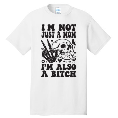 IM Not Just A Mom IM A Bitch Tall T-Shirt