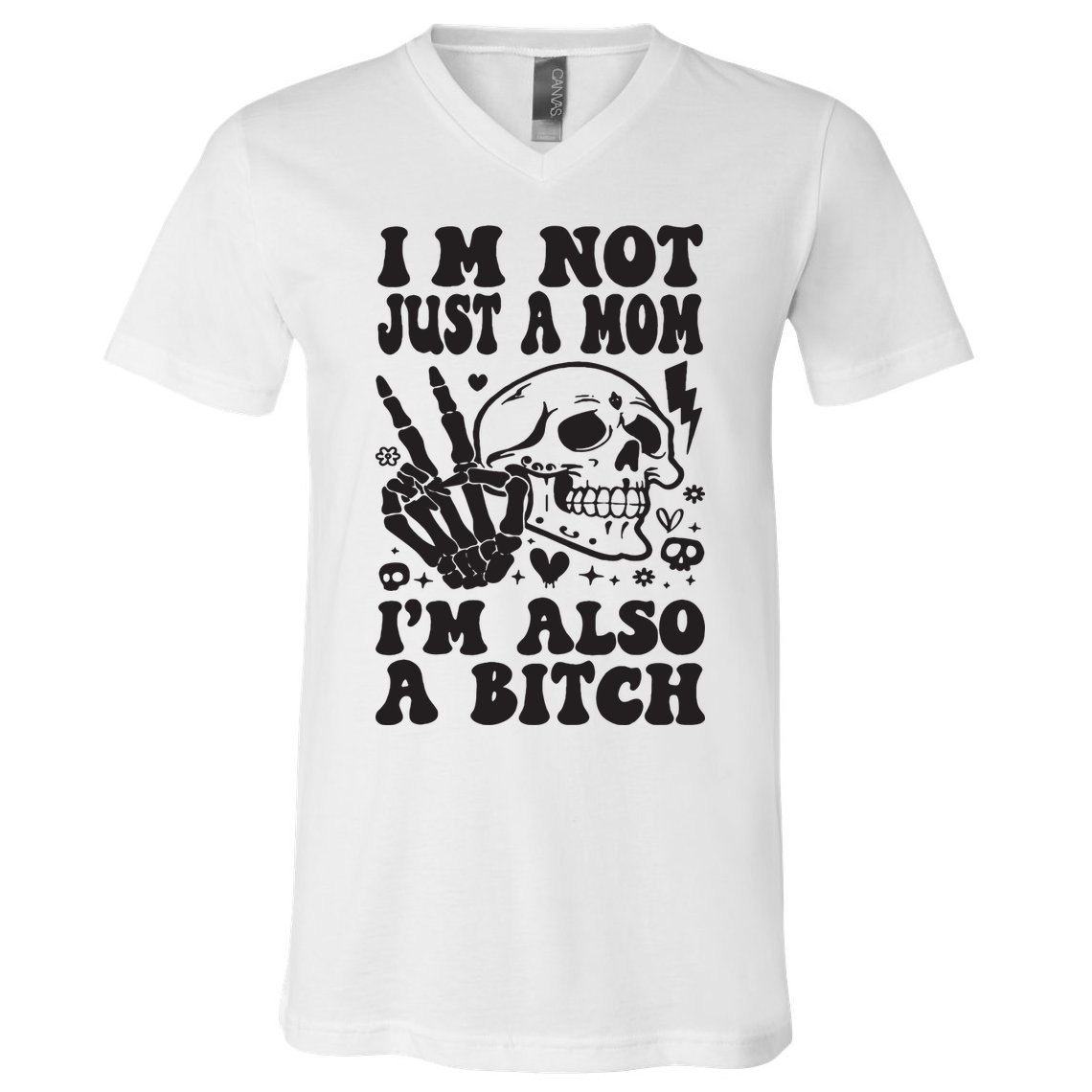 IM Not Just A Mom IM A Bitch V-Neck T-Shirt