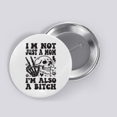 IM Not Just A Mom IM A Bitch Button