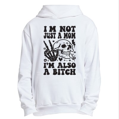 IM Not Just A Mom IM A Bitch Urban Pullover Hoodie