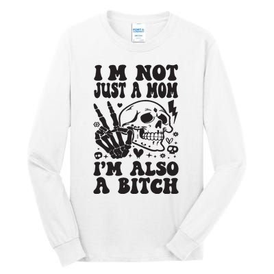 IM Not Just A Mom IM A Bitch Tall Long Sleeve T-Shirt