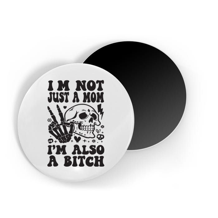 IM Not Just A Mom IM A Bitch Magnet