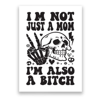 IM Not Just A Mom IM A Bitch Poster
