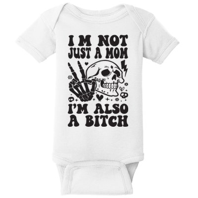 IM Not Just A Mom IM A Bitch Baby Bodysuit