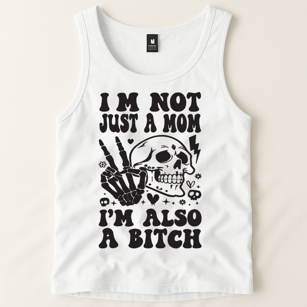 IM Not Just A Mom IM A Bitch Tank Top